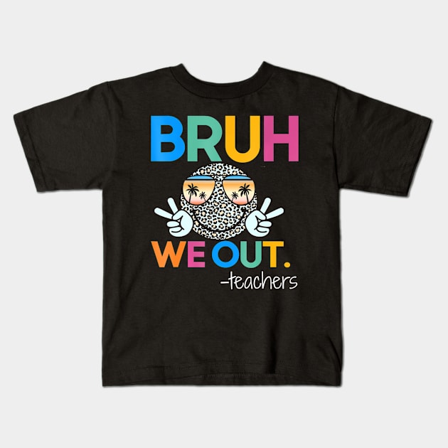 Cute End Of School Year Teacher Summer Bruh We Out Teachers Kids T-Shirt by Art Diana Co